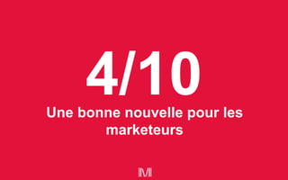 Une bonne nouvelle pour les
marketeurs
 