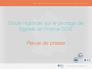 Etude régionale sur le piratage de
logiciels en France 2012
Revue de presse
 