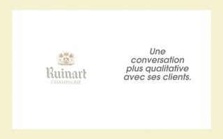 Une
 conversation
plus qualitative
avec ses clients.
 
