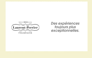 Des expériences
  toujours plus
exceptionnelles.
 