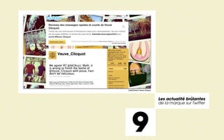 Crédit Photos © Veuve Clicquot




                                 Les actualité brûlantes
                                 de la marque sur Twitter




     9
 