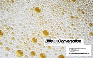 LittlelessConversation
Agence conseil en Communication

                    christophe@littlelessconversation.fr
                    01 43 49 08 59
                    11, rue Jouye Rouve
                    75020 Paris

                    www.littlelessconversation.fr
 