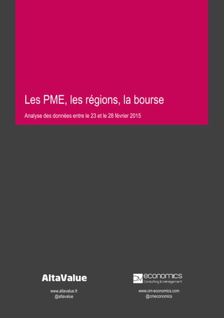 Les PME, les régions, la bourse
Analyse des données entre le 23 et le 28 février 2015
www.altavalue.fr
@altavalue
www.cm-economics.com
@cmeconomics
 