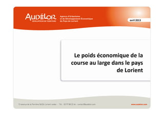 avril 2013
Le poids économique de la
course au large dans le pays
de Lorient
 