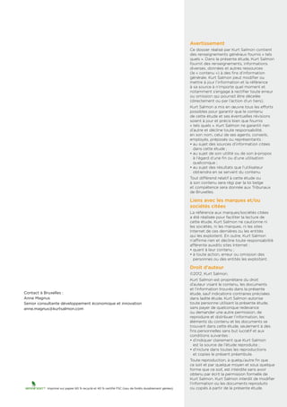 Avertissement
                                                                                                       Ce dossier réalisé par Kurt Salmon contient
                                                                                                       des renseignements généraux fournis « tels
                                                                                                       quels ». Dans la présente étude, Kurt Salmon
                                                                                                       fournit des renseignements, informations
                                                                                                       diverses, données et autres ressources
                                                                                                       (le « contenu ») à des fins d’information
                                                                                                       générale. Kurt Salmon peut modifier ou
                                                                                                       mettre à jour l’information et la référence
                                                                                                       à sa source à n’importe quel moment et
                                                                                                       notamment s’engage à rectifier toute erreur
                                                                                                       ou omission qui pourrait être décelée
                                                                                                       (directement ou par l’action d’un tiers).
                                                                                                       Kurt Salmon a mis en œuvre tous les efforts
                                                                                                       possibles pour garantir que le contenu
                                                                                                       de cette étude et ses éventuelles révisions
                                                                                                       soient à jour et précis bien que fournis
                                                                                                       « tels quels ». Kurt Salmon ne garantit rien
                                                                                                       d’autre et décline toute responsabilité,
                                                                                                       en son nom, celui de ses agents, conseils,
                                                                                                       employés, préposés ou représentants :
                                                                                                       •  u sujet des sources d’information citées
                                                                                                         a
                                                                                                         dans cette étude ;
                                                                                                       •  u sujet de son utilité ou de son à-propos
                                                                                                         a
                                                                                                         à l’égard d’une fin ou d’une utilisation
                                                                                                         quelconque ;
                                                                                                       •  u sujet des résultats que l’utilisateur
                                                                                                         a
                                                                                                         obtiendra en se servant du contenu.
                                                                                                       Tout différend relatif à cette étude ou
                                                                                                       à son contenu sera régi par la loi belge
                                                                                                       et compétence sera donnée aux Tribunaux
                                                                                                       de Bruxelles.

                                                                                                       Liens avec les marques et/ou
                                                                                                       sociétés citées
                                                                                                       La référence aux marques/sociétés citées
                                                                                                       a été réalisée pour faciliter la lecture de
                                                                                                       cette étude. Kurt Salmon ne cautionne ni
                                                                                                       les sociétés, ni les marques, ni les sites
                                                                                                       Internet de ces dernières ou les entités
                                                                                                       qui les exploitent. En outre, Kurt Salmon
                                                                                                       n’affirme rien et décline toute responsabilité
                                                                                                       afférente auxdits sites Internet :
                                                                                                       • quant à leur contenu ;
                                                                                                       •  toute action, erreur ou omission des
                                                                                                         à
                                                                                                         personnes ou des entités les exploitant.

                                                                                                       Droit d’auteur
                                                                                                       ©2012, Kurt Salmon.
                                                                                                       Kurt Salmon est propriétaire du droit
                                                                                                       d’auteur visant le contenu, les documents
                                                                                                       et l’information trouvés dans la présente
Contact à Bruxelles :                                                                                  étude, sauf indications contraires précisées
Anne Magnus                                                                                            dans ladite étude. Kurt Salmon autorise
Senior consultante développement économique et innovation                                              toute personne utilisant la présente étude,
anne.magnus@kurtsalmon.com                                                                             sans payer de quelconque redevance
                                                                                                       ou demander une autre permission, de
                                                                                                       reproduire et distribuer l’information, les
                                                                                                       éléments du contenu et les documents se
                                                                                                       trouvant dans cette étude, seulement à des
                                                                                                       fins personnelles sans but lucratif et aux
                                                                                                       conditions suivantes :
                                                                                                       •  ’indiquer clairement que Kurt Salmon
                                                                                                         d
                                                                                                         est la source de l’étude reproduite ;
                                                                                                       •  ’inclure dans toutes les reproductions
                                                                                                         d
                                                                                                         et copies le présent préambule.
                                                                                                       Toute reproduction, à quelqu’autre fin que
                                                                                                       ce soit et par quelque moyen et sous quelque
                                                                                                       forme que ce soit, est interdite sans avoir
                                                                                                       obtenu par écrit la permission formelle de
                                                                                                       Kurt Salmon. Kurt Salmon interdit de modifier
                                                                                                       l’information ou les documents reproduits
           Imprimé sur papier 60 % recyclé et 40 % certifié FSC (issu de forêts durablement gérées).   ou copiés à partir de la présente étude.
 