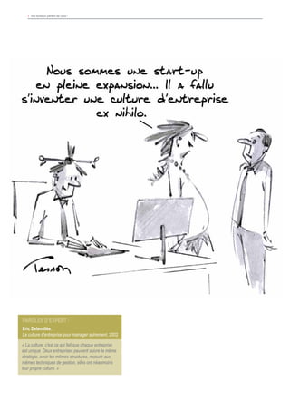 7 Vos bureaux parlent de vous !
Paroles d’expert :
Eric Delavallée,
La culture d'entreprise pour manager autrement, 2002
« La culture, c'est ce qui fait que chaque entreprise
est unique. Deux entreprises peuvent suivre la même
stratégie, avoir les mêmes structures, recourir aux
mêmes techniques de gestion, elles ont néanmoins
leur propre culture. »
 