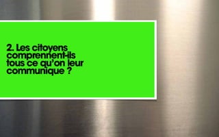 2. Les citoyens
comprennent-ils
tous ce qu’on leur
communique ?
 