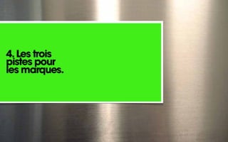 4. Les trois
pistes pour
les marques.
 