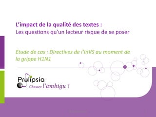 L’impact de la qualité des textes : Les questions qu’un lecteur risque de se poser 
Etude de cas : Directives de l’InVS au moment de la grippe H1N1 
© 2014 Prolipsia 
1  