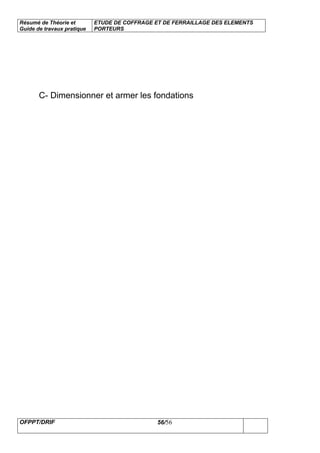 Résumé de Théorie et
Guide de travaux pratique
ETUDE DE COFFRAGE ET DE FERRAILLAGE DES ELEMENTS
PORTEURS
OFPPT/DRIF 56/56
C- Dimensionner et armer les fondations
 