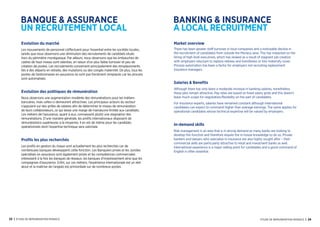 BANQUE  ASSURANCE
UN RECRUTEMENT LOCAL
BANKING  INSURANCE
A LOCAL RECRUITMENT
Evolution du marché
Les mouvements de personnel s’effectuent pour l’essentiel entre les sociétés locales,
tandis que nous observons une diminution des recrutements de candidats situés
hors du périmètre monégasque. Par ailleurs, nous observons que les embauches de
cadres de haut niveau sont ralenties, en raison d'un plus faible turnover et peu de
création de postes. Les recrutements concernent principalement des remplacements
liés à des départs en retraite, des mutations ou des congés maternité. De plus, tous les
postes de Gestionnaires en assurance ne sont pas forcément remplacés car les process
sont automatisés.
Evolution des politiques de rémunération
Nous observons une augmentation modérée des rémunérations pour les métiers
bancaires, mais celles-ci demeurent attractives. Les principaux acteurs du secteur
s’appuient sur des grilles de salaires afin de déterminer le niveau de rémunération
de leurs collaborateurs, ce qui laisse une marge de manœuvre limitée aux candidats.
Les métiers de l’assurance, quant à eux, connaissent plutôt une stagnation des
rémunérations. D’une manière générale, les profils internationaux disposent de
rémunérations supérieures à la moyenne. Il en est de même pour les candidats
opérationnels dont l’expertise technique sera valorisée.
Profils les plus recherchés
Les profils en gestion du risque sont actuellement les plus recherchés car de
nombreuses banques développent cette fonction. Les Banquiers privés et les Juristes
spécialisés en assurance sont également prisés et les compétences commerciales
intéressent à la fois les banques de réseaux, les banques d’investissement ainsi que les
compagnies d’assurance. Enfin, sur ces métiers, l’expérience internationale est un réel
atout et la maîtrise de l’anglais est primordiale sur de nombreux postes.
Market overview
There has been greater staff turnover in local companies and a noticeable decline in
the recruitment of candidates from outside the Monaco area. This has impacted on the
hiring of high level executives, which has slowed as a result of stagnant job creation
with employers reluctant to replace retirees and transferees or hire maternity cover.
Process automation has been a factor for employers not recruiting replacement
insurance managers.
Salaries  Benefits
Although there has only been a moderate increase in banking salaries, nonetheless
these jobs remain attractive. Pay rates are based on fixed salary grids and this doesn’t
leave much scope for negotiation/flexibility on the part of candidates.
For Insurance experts, salaries have remained constant although international
candidates can expect to command higher than average earnings. The same applies for
operational candidates whose technical expertise will be valued by employers.
In-demand skills
Risk management is an area that is in strong demand as many banks are looking to
develop this function and therefore require the in-house knowledge to do so. Private
bankers and lawyers who specialise in insurance are also highly sought after – their
commercial skills are particularly attractive to retail and investment banks as well.
International experience is a major selling point for candidates and a good command of
English is often essential.
23 | Etude de rEmunEration monaco Etude de rEmunEration monaco | 24
 