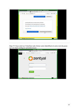 12
Step 17: Vous voici sur l’interface web. Entrer votre identifiant et votre mot de passe
qui ont était configurer précédemment.
 