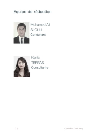 2 Colombus Consulting
Equipe de rédaction
Mohamed Ali
SLOULI
Consultant
Rania
TERRAS
Consultante
 
