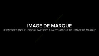 7
1
LE RAPPORT ANNUEL DIGITAL PARTICIPE À LA DYNAMIQUE DE
L’IMAGE DE MARQUE
IMAGE DE MARQUE
 
