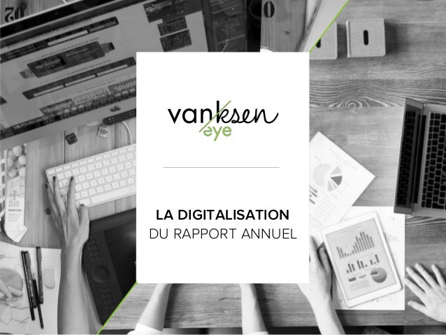 1
LA DIGITALISATION
DU RAPPORT ANNUEL
 