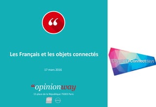 15 place de la République 75003 Paris
Rapport
Les Français et les objets connectés
17 mars 2016
 