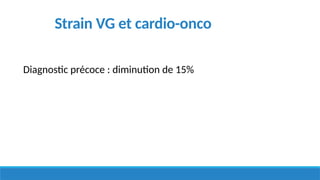 Strain VG et cardio-onco
Diagnostic précoce : diminution de 15%
 