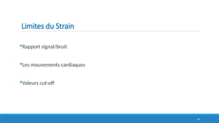 66
Limites du Strain
Rapport signal/bruit
Les mouvements cardiaques
Valeurs cut-off
 