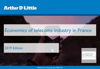 Fédération Française des Télécoms
Economics of telecoms industry in France
2019 Edition
 