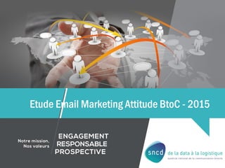 Etude Email Marketing Attitude BtoC - 2015
 