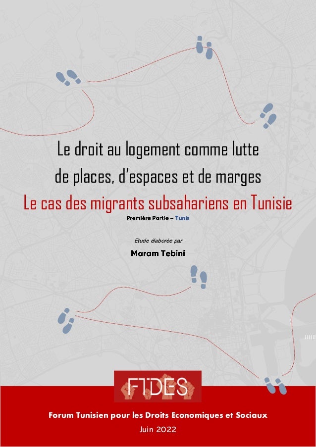 Le droit au logement comme lutte
de places, d’espaces et de marges
Le cas des migrants subsahariens en Tunisie
Etude élaborée par
Forum Tunisien pour les Droits Economiques et Sociaux
Juin 2022
!!!!!
 