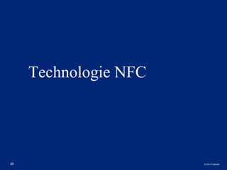 Technologie NFC




23                     © 2012 Deloitte
 
