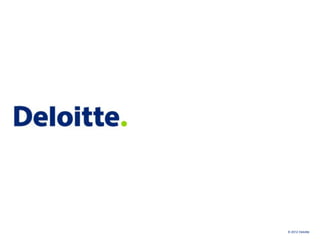 © 2012 Deloitte
 