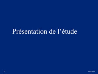 Présentation de l’étude




5                             © 2012 Deloitte
 
