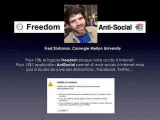 Freedom

              Fred Stutzman, Carnegie Mellon University


     Pour 10$, le logiciel Freedom bloque votre accès à Internet.
Pour 15$ l’application AntiSocial permet d’avoir accès à Internet mais
      pas à toutes ses joyeuses distractions : Facebook, Twitter,…
 