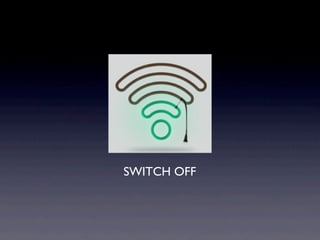 SWITCH OFF
 