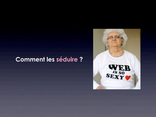 Comment les séduire ?
 