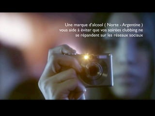 Une marque d’alcool ( Norte - Argentine )
vous aide à éviter que vos soirées clubbing ne
         se répandent sur les réseaux sociaux
 