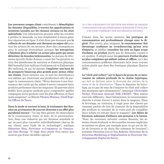 32
1. La digitalisation des entreprises en 2016 : les nouvelles règles du jeu
74 % des dirigeants du secteur des biens de grande
consommation reconnaissent manquer d’un plan
d’action cohérent sur les réseaux sociaux
Comme dans les autres secteurs, les pratiques de
consommation ont profondément changé avec le di-
gital. Plus averti, plus exigeant, le consommateur fait
davantage confiance au crowdsourcing qu’aux avis
d’experts, et préfère consulter les avis en ligne avant
d’acheter un produit plutôt que de demander conseil à
un vendeur. Il adopte aussi des parcours d’achat de plus
en plus complexes qui mêlent online et offline. 43 % des
consommateurs préfèrent désormais faire leurs courses
online plutôt que dans des boutiques physique (Source
IBM).
Le “click and collect” est la figure de proue de ce mou-
vement de refonte profonde de la chaîne logistique,
qui doit se décliner selon la diversité des métiers de la
vente et de la distribution. “Dans le domaine du brico-
lage, ça n'a pas de sens de s'inspirer du click and collect
des enseignes agro-alimentaires”, remarque Christophe
Verley, Directeur Internet GSB d'ADEO. “Nos enjeux
sont très différents : dans l'alimentaire, le consommateur
cherche à éviter d'avoir à entrer dans le magasin. Dans
le bricolage, au contraire, il s'agit pour des clients qui
viennent parfois de loin de s'assurer de la disponibilité
des produits au moment de la visite puis de compléter
leurs achats en entrant dans le magasin”. Les délais de
livraison subissent d'ailleurs une pression à la baisse.
“Avec les nouveaux entrants comme Amazon, les at-
tentes clients évoluent, et de nouvelles normes implicites
se mettent en place, par exemple pour ce qui est du dé-
lai de livraison et du choix des créneaux de livraison”,
estiment Christian Lou et Yan Aubriet, Directeur de la
Direction Marketing et Digitalisation et Directeur Dé-
veloppement Digital de Darty.
Les nouveaux usages client contribuent à démultiplier
les données disponibles, à travers les appréciations et
notations laissées sur les réseaux sociaux ou les sites
spécialisés. Ces informations peuvent aider les sociétés
à prédire la demande, ou tout simplement à mieux gérer
leur réputation en ligne. Il n’est donc pas étonnant que la
collecte de ces données soit devenue un enjeu-clé pour
tous les acteurs de ces secteurs. Avec des conséquences
pour le paysage économique puisque les entreprises
n’hésitent plus à acheter un acteur plus petit qui serait
détenteur de données intéressantes. La marque de vête-
ments sportifs Under Armour a ainsi fait l’acquisition en
2015 des plateformes de nutrition et d’exercice physique
MyFitnessPal (120 millions d’utilisateurs) et Endomondo
(80 millions), ce qui lui permet d’exploiter une base de
de prospects beaucoup plus grande pour mieux cibler
ses clients. Dans certains cas, ce sont les distributeurs
eux-mêmes qui s’associent aux producteurs afin de par-
tager la connaissance client. “Nous donnons à nos four-
nisseurs des outils qui les aident à savoir comment leurs
produits performent dans les magasins. Ils peuvent alors
établir leurs propres analyses pour comprendre quelles
campagnes et/ou produits sont les plus efficaces, et dans
quels magasins”, se félicite Thomas Nielsen, Chief Digi-
tal Officer de Tesco.
Dans la mode et surtout le luxe, le traitement des don-
nées en provenance de sources diverses a un effet plus
paradoxal encore : “Le big data permet de réintroduire
de la connaissance client, et donc de la personnalisa-
tion, dans une industrie qui est devenue mondiale et
qui ne peut plus connaître individuellement chacun de
ses clients sans l'aide de la technologie”, explique
Sébastien Hua, Directeur e-Commerce et Omnica-
nal chez Kering. “Il s'agit donc plutôt d'un retour aux
sources que d'une véritable rupture.”
 