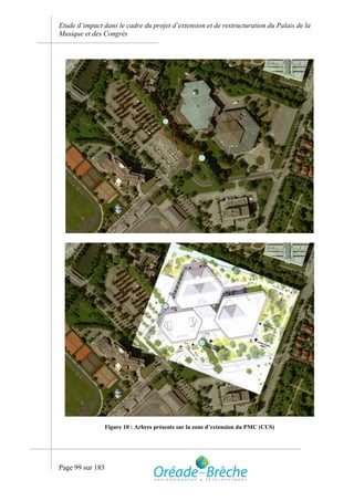Etude d’impact dans le cadre du projet d’extension et de restructuration du Palais de la
Musique et des Congrès




                  Figure 10 : Arbres présents sur la zone d’extension du PMC (CUS)




Page 99 sur 183
 