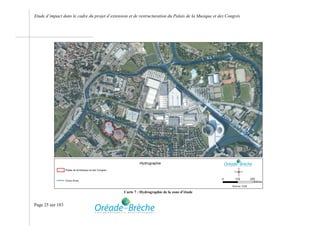 Etude d’impact dans le cadre du projet d’extension et de restructuration du Palais de la Musique et des Congrès




                                                Carte 7 : Hydrographie de la zone d’étude


Page 25 sur 183
 