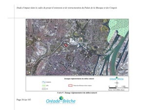 Etude d’impact dans le cadre du projet d’extension et de restructuration du Palais de la Musique et des Congrès




                                            Carte 9 : Zonage réglementaires du milieu naturel


Page 34 sur 183
 