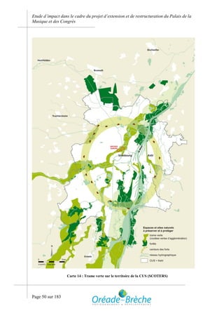 Etude d’impact dans le cadre du projet d’extension et de restructuration du Palais de la
Musique et des Congrès




                   Carte 14 : Trame verte sur le territoire de la CUS (SCOTERS)




Page 50 sur 183
 