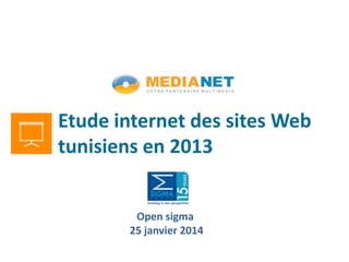 Open sigma
25 janvier 2014
Etude internet des sites Web
tunisiens en 2013
 