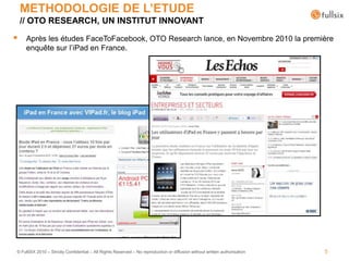 Après les études FaceToFacebook, OTO Research lance, en Novembre 2010 la première enquête sur l’iPad en France.<br />METHO...