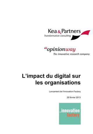 L’impact du digital sur
les organisations
Lancement de l’Innovation Factory
28 février 2013

 