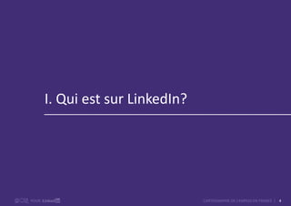 4CARTOGRAPHIE DE L’EMPLOI EN FRANCEPOUR
I. Qui est sur LinkedIn?
 