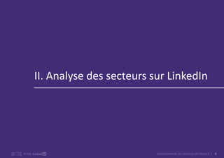 7CARTOGRAPHIE DE L’EMPLOI EN FRANCEPOUR
II. Analyse des secteurs sur LinkedIn
 