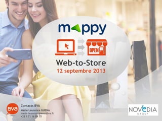Web-to-Store
12 septembre 2013
Contacts BVA
Marie Laurence GUENA
marie-laurence.guena@bva.fr
+33 1 71 16 89 70
 