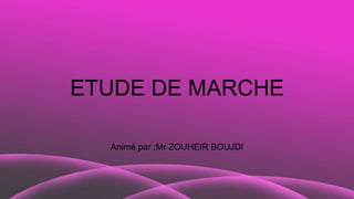 ETUDE DE MARCHE
Animé par :Mr ZOUHEIR BOUJDI
 