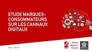 ETUDE MARQUES-
CONSOMMATEURS
SUR LES CANNAUX
DIGITAUX
M a i 2 0 1 9
 