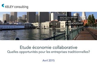 Etude économie collaborative
Quelles opportunités pour les entreprises traditionnelles?
Avril 2015
 
