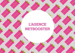 L’AGENCE
NETBOOSTER

 
