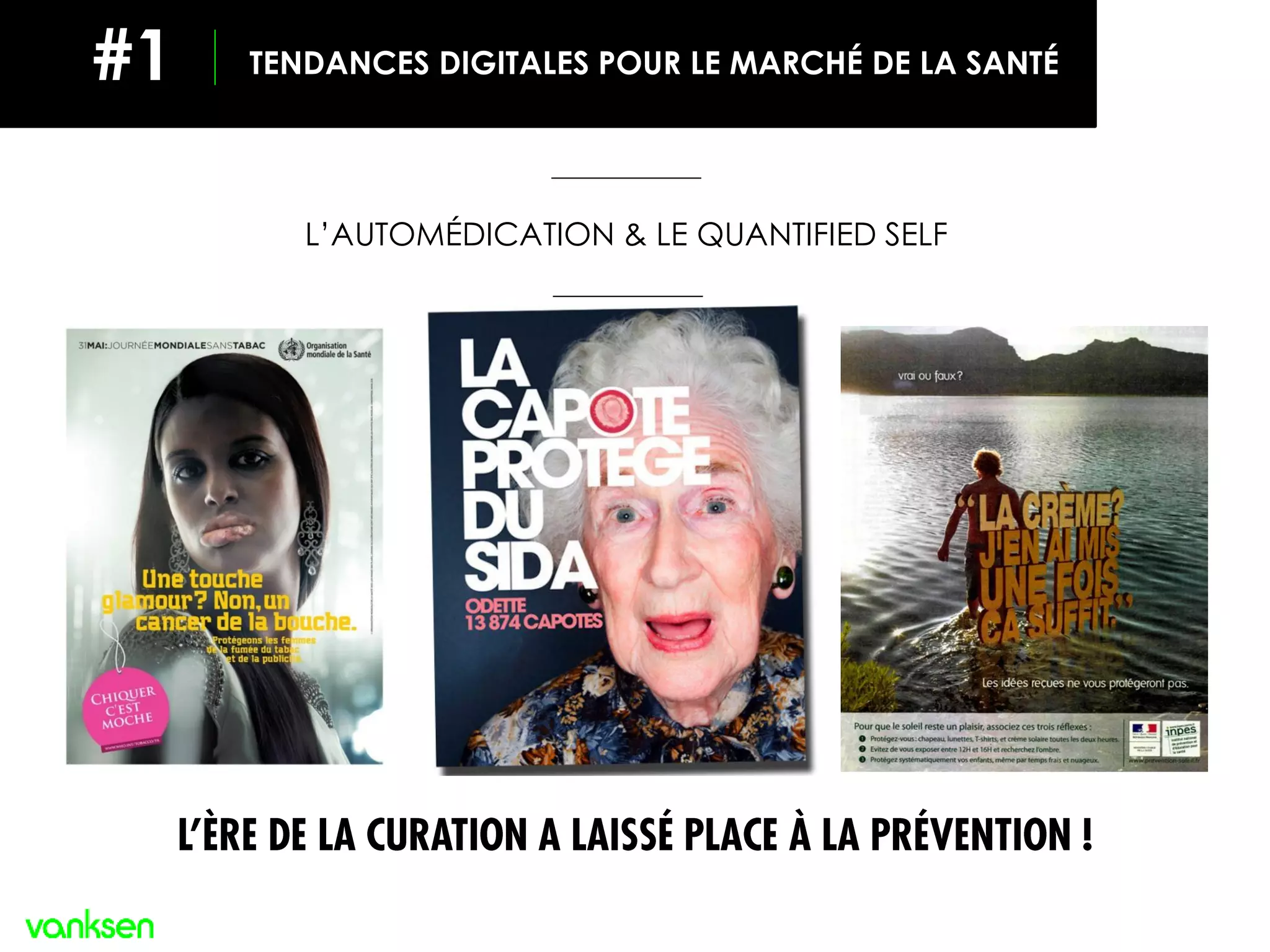TENDANCES DIGITALES POUR LE MARCHÉ DE LA SANTÉ#1
L’AUTOMÉDICATION & LE QUANTIFIED SELF
L’ÈRE DE LA CURATION A LAISSÉ PLACE À LA PRÉVENTION !
 