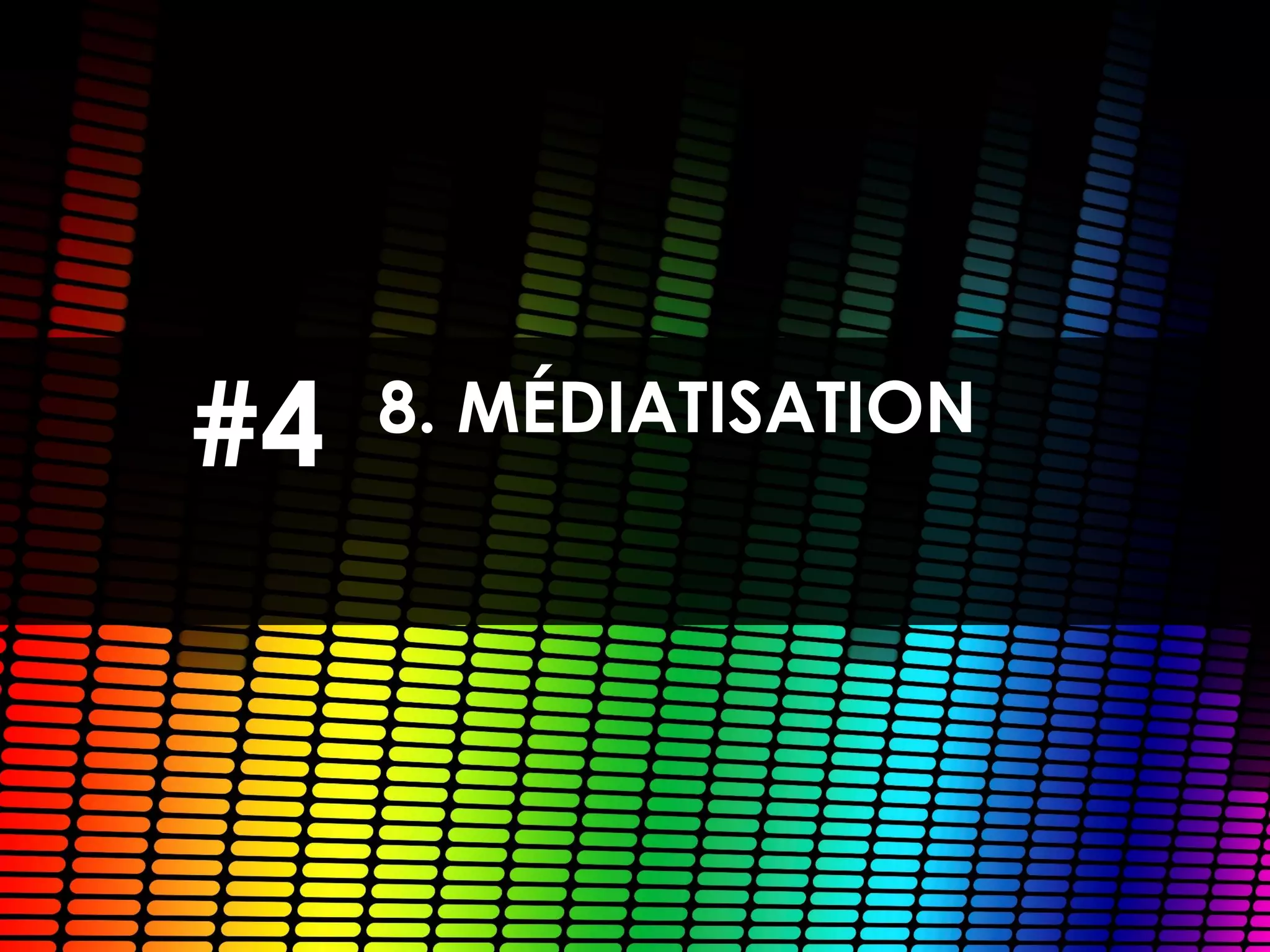 8. MÉDIATISATION#4
 