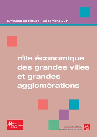 synthèse de l’étude - décembre 2011




     rôle économique
     des grandes villes
     et grandes
     agglomérations
 